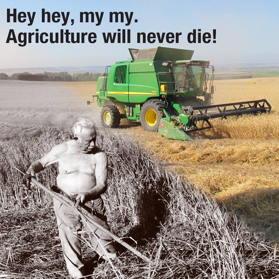 Hey hey, my my. Agriculture will never die!